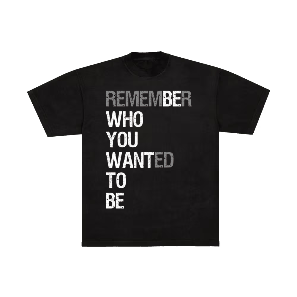 Remember who you wanted to be