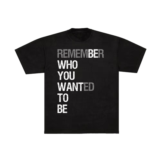 Remember who you wanted to be